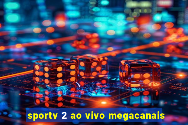 sportv 2 ao vivo megacanais